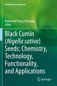 Black Cumin (Nigella Sativa) Seeds: Chemistry, Technology, Functionality, and Applications