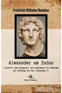 Alexander Am Indus - Libretto Zum Singspiel Von Sigismund Von Neukomm Zur Kronung Von Zar Alexander I.