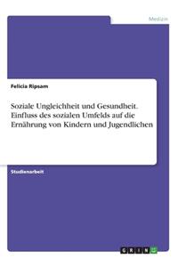 Soziale Ungleichheit und Gesundheit. Einfluss des sozialen Umfelds auf die Ernährung von Kindern und Jugendlichen
