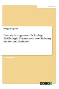 Diversity Management. Nachhaltige Einführung in Unternehmen unter Einbezug der Vor- und Nachteile