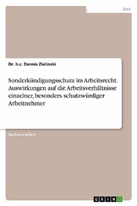 Sonderkündigungsschutz im Arbeitsrecht. Auswirkungen auf die Arbeitsverhältnisse einzelner, besonders schutzwürdiger Arbeitnehmer