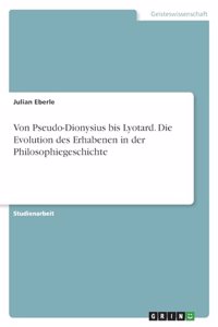 Von Pseudo-Dionysius bis Lyotard. Die Evolution des Erhabenen in der Philosophiegeschichte