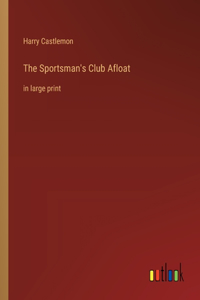 Sportsman's Club Afloat: in large print