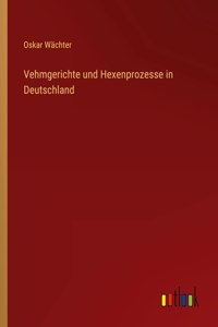 Vehmgerichte und Hexenprozesse in Deutschland