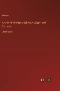 Archiv für die Geschichte Liv-, Esth- und Curlands