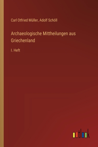 Archaeologische Mittheilungen aus Griechenland: I. Heft