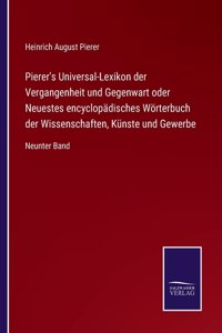 Pierer's Universal-Lexikon der Vergangenheit und Gegenwart oder Neuestes encyclopädisches Wörterbuch der Wissenschaften, Künste und Gewerbe