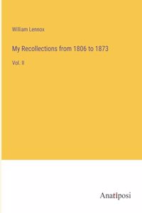 My Recollections from 1806 to 1873