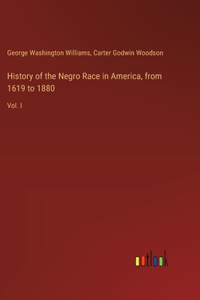 History of the Negro Race in America, from 1619 to 1880