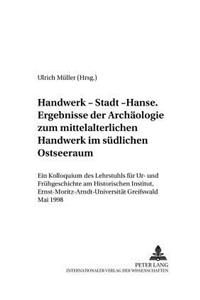 Handwerk - Stadt - Hanse- Ergebnisse Der Archaeologie Zum Mittelalterlichen Handwerk Im Suedlichen Ostseeraum