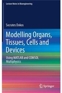 Modelling Organs, Tissues, Cells and Devices