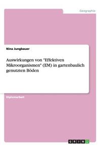 Auswirkungen von Effektiven Mikroorganismen (EM) in gartenbaulich genutzten Böden