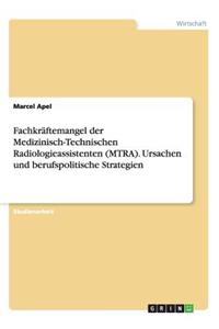 Fachkräftemangel der Medizinisch-Technischen Radiologieassistenten (MTRA). Ursachen und berufspolitische Strategien