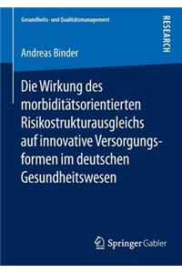 Die Wirkung Des Morbiditätsorientierten Risikostrukturausgleichs Auf Innovative Versorgungsformen Im Deutschen Gesundheitswesen