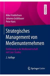 Strategisches Management Von Medienunternehmen: Einführung in Die Medienwirtschaft Mit Case-Studies