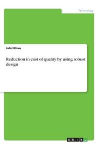 Reduction in cost of quality by using robust design