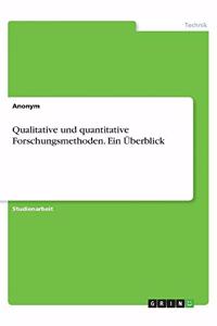 Qualitative und quantitative Forschungsmethoden. Ein Überblick