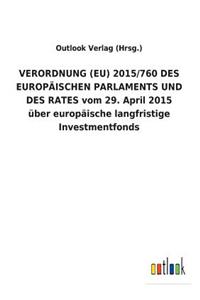 VERORDNUNG (EU) 2015/760 DES EUROPÄISCHEN PARLAMENTS UND DES RATES vom 29. April 2015 über europäische langfristige Investmentfonds