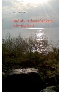 und als es darauf ankam, schwieg Gott: Roman