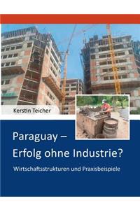 Paraguay - Erfolg ohne Industrie?