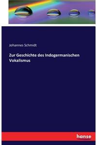 Zur Geschichte des Indogermanischen Vokalismus