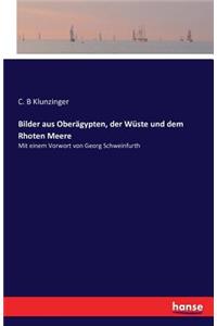 Bilder aus Oberägypten, der Wüste und dem Rhoten Meere