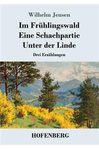 Im Frühlingswald / Eine Schachpartie / Unter der Linde: Drei Erzählungen