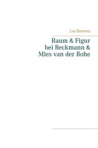 Raum und Figur bei Beckmann und Mies van der Rohe