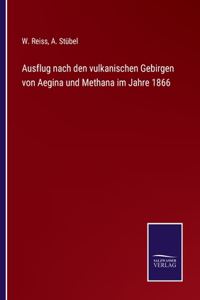 Ausflug nach den vulkanischen Gebirgen von Aegina und Methana im Jahre 1866
