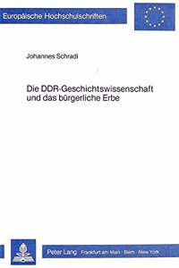 Die Ddr-Geschichtswissenschaft Und Das Buergerliche Erbe