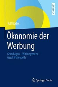 Ã?konomie Der Werbung: Grundlagen - Wirkungsweise - GeschÃ¤ftsmodelle
