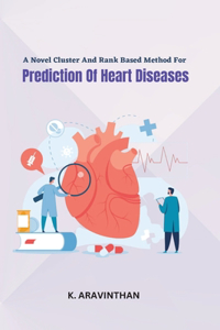 Novel Cluster And Rank Based Method For Prediction Of Heart Diseases