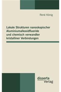 Lokale Strukturen nanoskopischer Aluminiumalkoxidfluoride und chemisch verwandter kristalliner Verbindungen