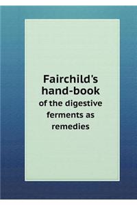 Fairchild's Hand-Book of the Digestive Ferments as Remedies