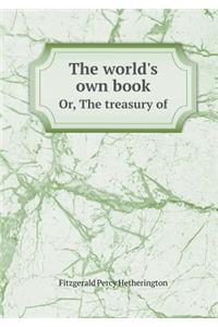 The World's Own Book Or, the Treasury of