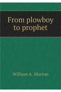 From Plowboy to Prophet