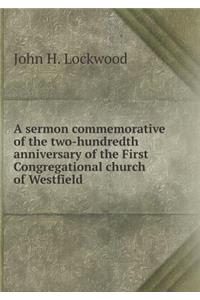 A Sermon Commemorative of the Two-Hundredth Anniversary of the First Congregational Church of Westfield