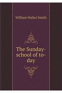 The Sunday-school of to-day