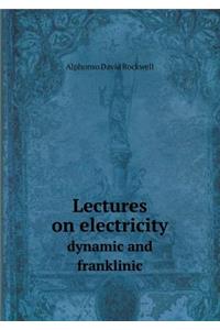 Lectures on Electricity Dynamic and Franklinic