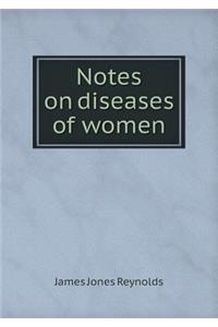 Notes on Diseases of Women