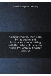 Complete Works. with Illus. by the Author and Introductory Notes Setting Forth the History of the Several Works by Horace E. Scudder Volume 21