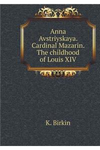 Anna Avstriyskaya. Cardinal Mazarin. the Childhood of Louis XIV