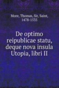 De optimo reipublicae statu, deque nova insula Utopia, libri II.