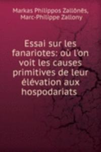 Essai sur les fanariotes: ou l'on voit les causes primitives de leur elevation aux hospodariats .