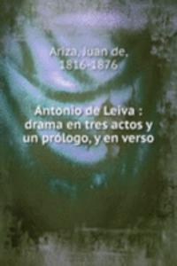 Antonio de Leiva : drama en tres actos y un prologo, y en verso