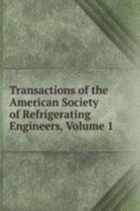 Transactions of the American Society of Refrigerating Engineers, Volume 1