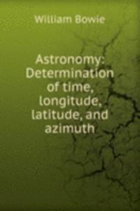 Astronomy: Determination of time, longitude, latitude, and azimuth