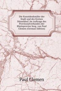 Die Kunstdenkmaler der Stadt und des Kreises Dusseldorf. Im Auftrage des Provinzialverbandes der Rheinprovinz hrsg. von Paul Clemen (German Edition)