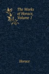 Works of Horace, Volume 1