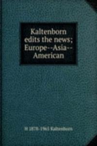 Kaltenborn edits the news; Europe--Asia--American